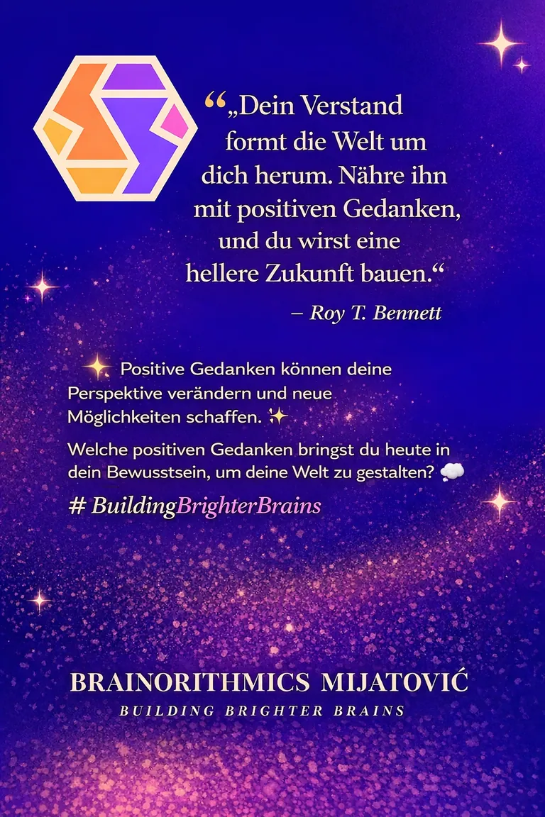 „Dein Verstand formt die Welt um dich herum. Nähre ihn mit positiven Gedanken, und du wirst eine hellere Zukunft bauen." — Roy T. Bennett
