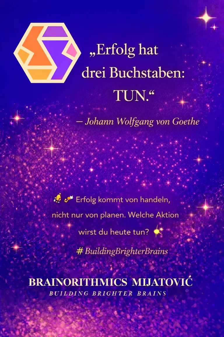 „Erfolg hat drei Buchstaben: TUN." — Johann Wolfgang von Goethe