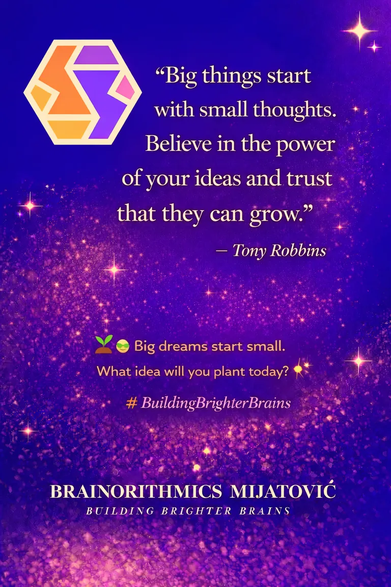 “Big things start with small thoughts. Believe in the power of your ideas and trust that they can grow.” — Tony Robbins